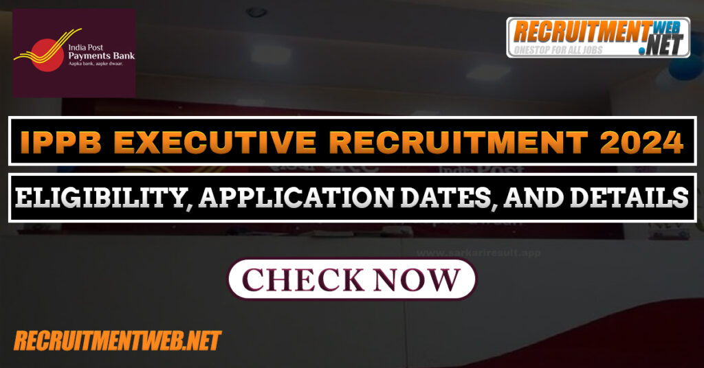 IPPB Executive Recruitment 2024: Eligibility, Application Dates, and Details