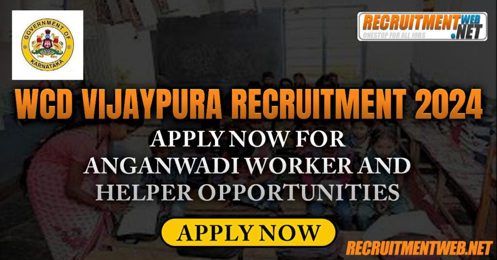 WCD Vijaypura Recruitment 2024 : Apply Now for Anganwadi Worker and Helper Opportunities